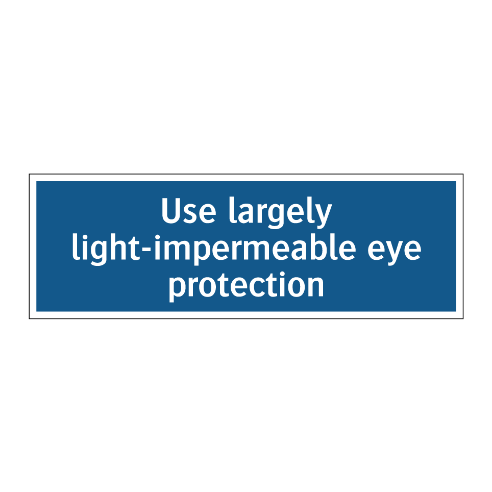 Use largely light-impermeable eye protection