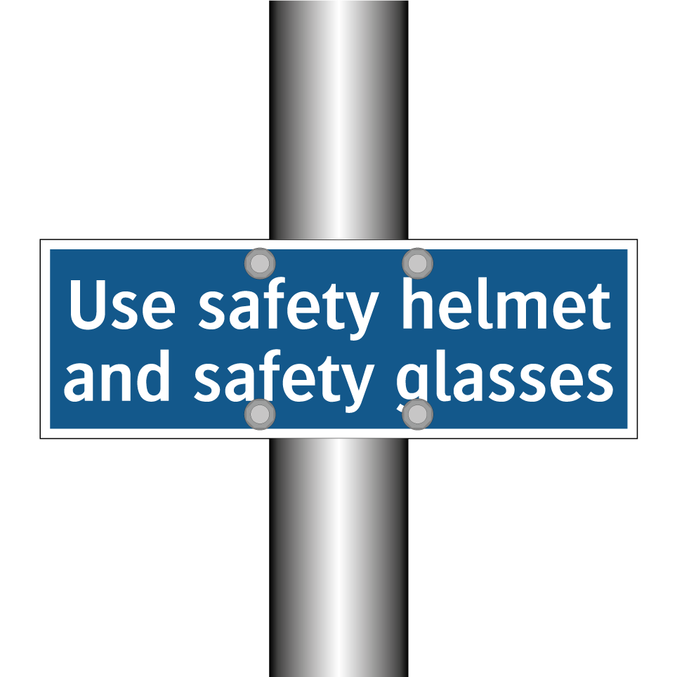Use safety helmet and safety glasses