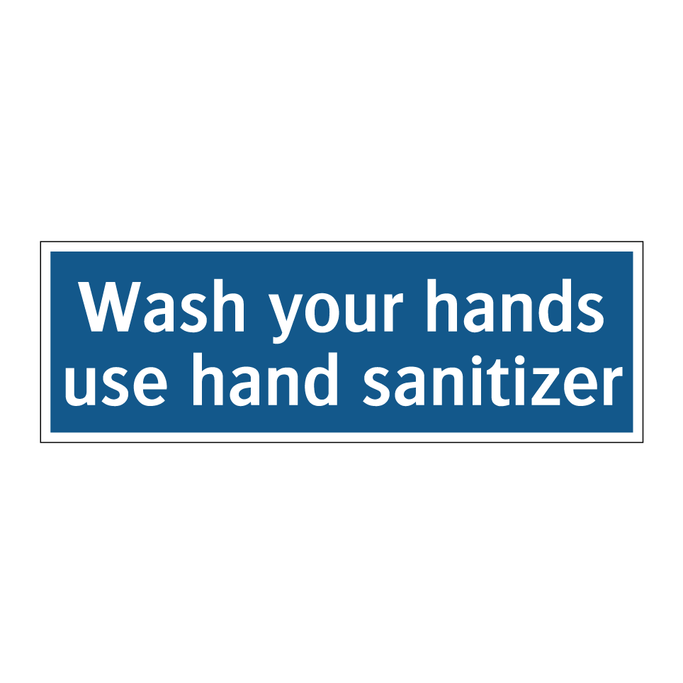 Wash your hands use hand sanitizer
