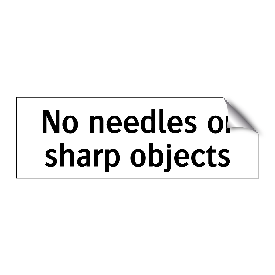 No needles or sharp objects