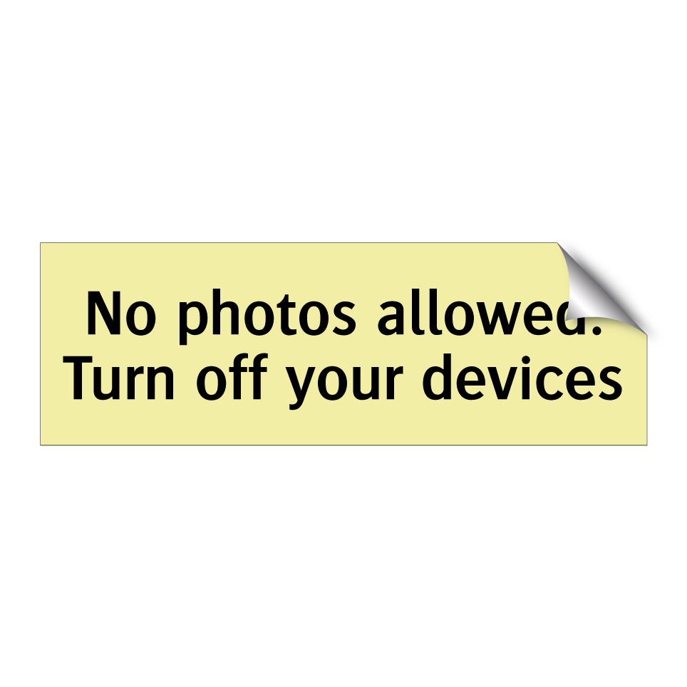 No photos allowed. Turn off your devices