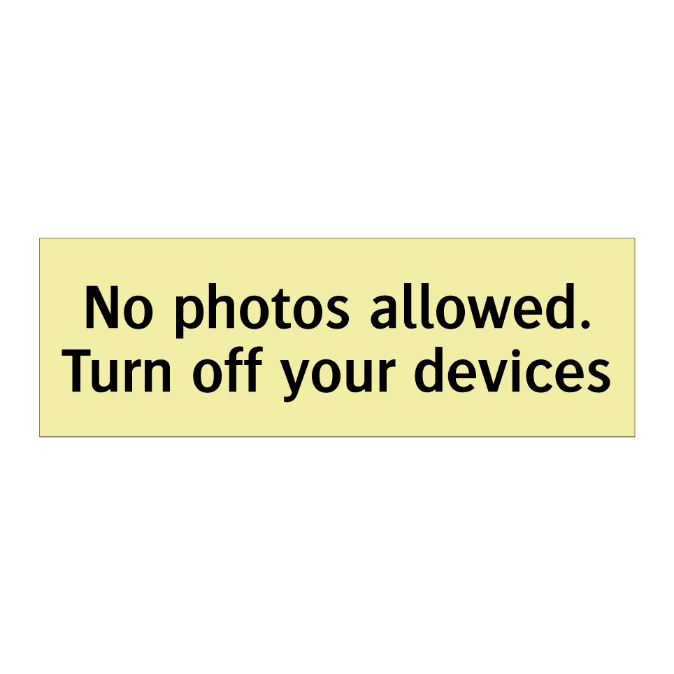 No photos allowed. Turn off your devices