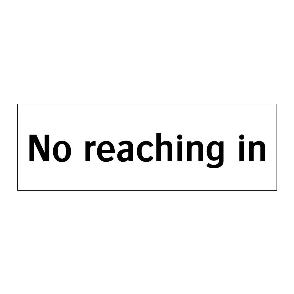 No reaching in