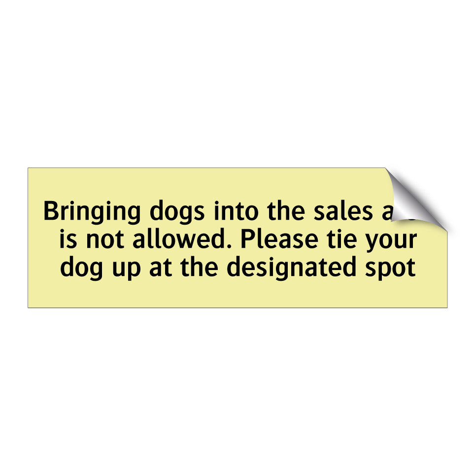 Bringing dogs into the sales area is not allowed. Please tie your dog up at the designated spot