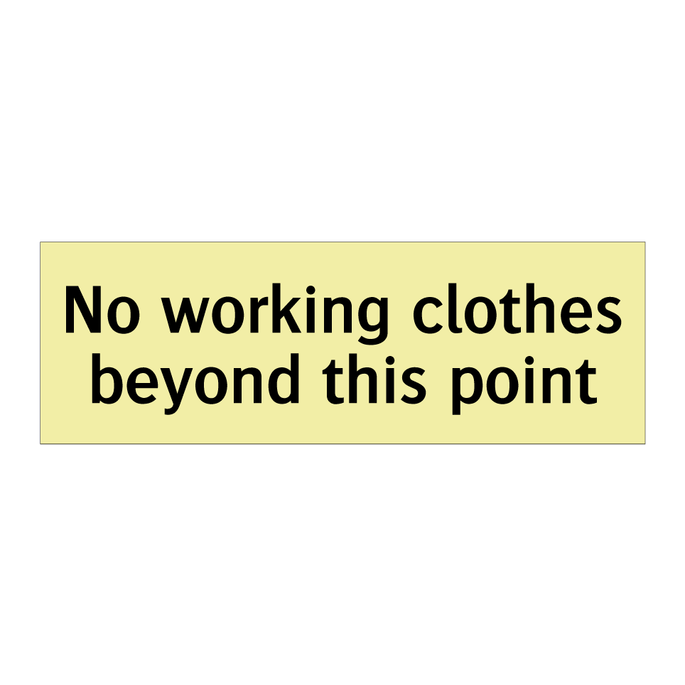 No working clothes beyond this point