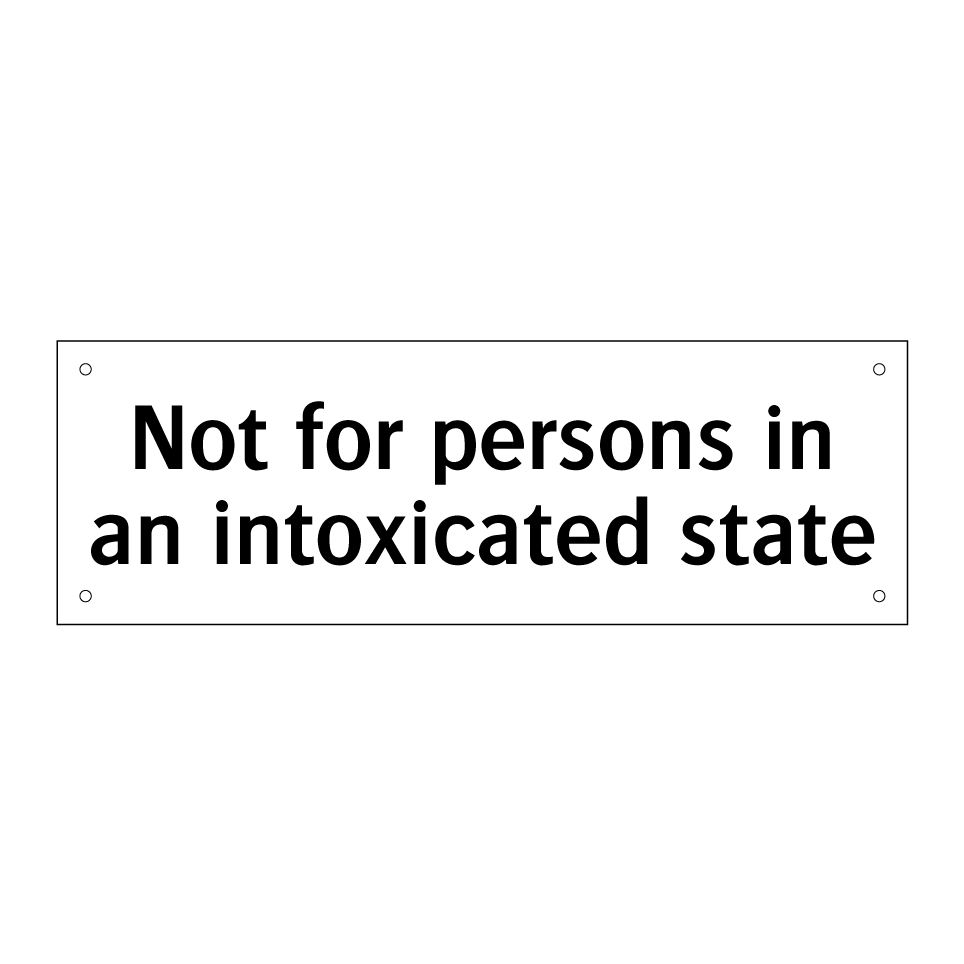 Not for persons in an intoxicated state