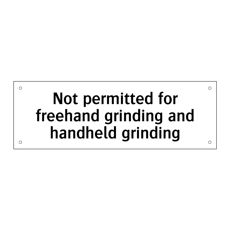Not permitted for freehand grinding and handheld grinding