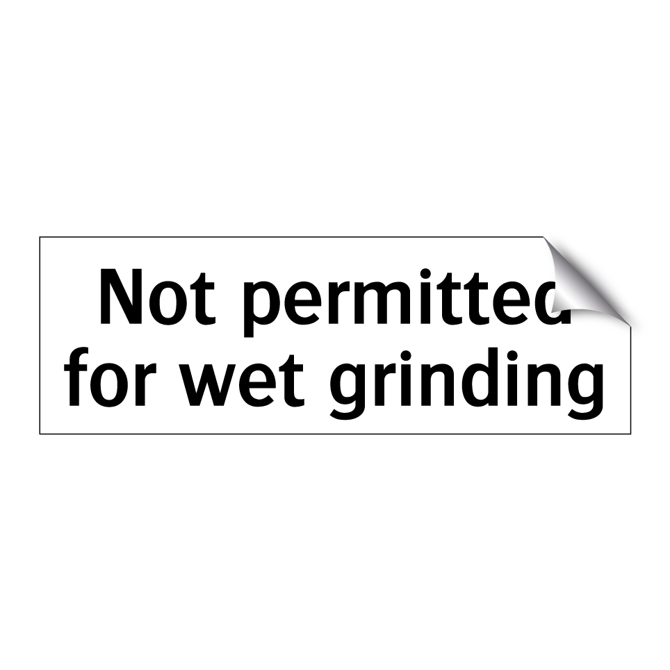 Not permitted for wet grinding