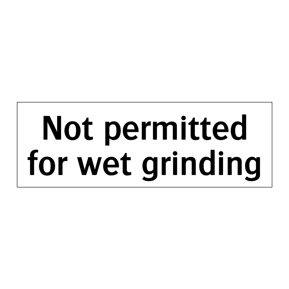 Not permitted for wet grinding