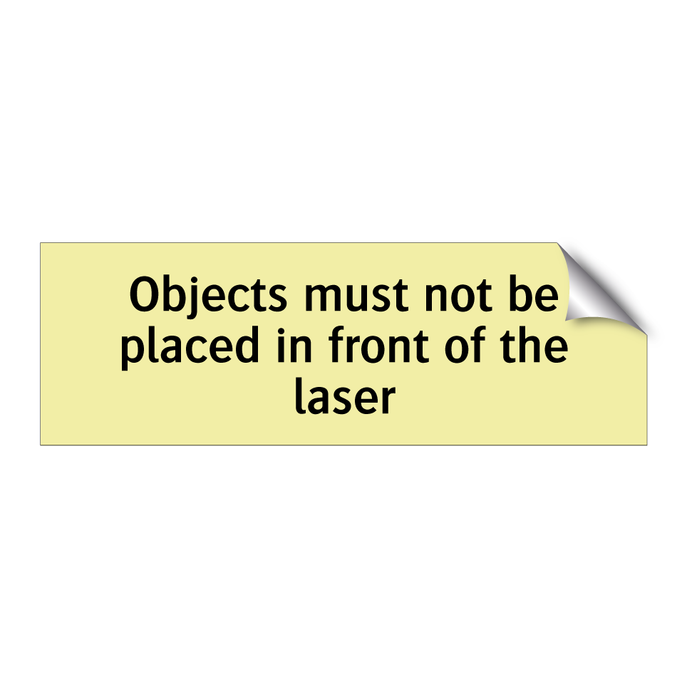 Objects must not be placed in front of the laser