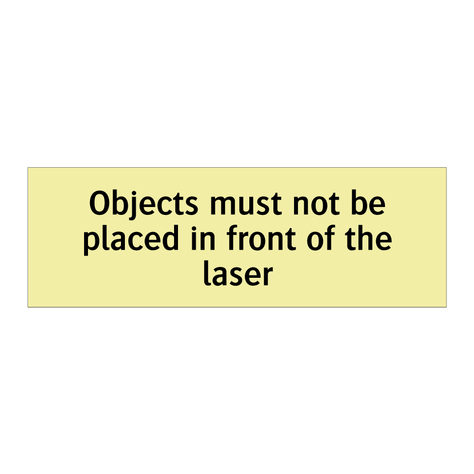 Objects must not be placed in front of the laser