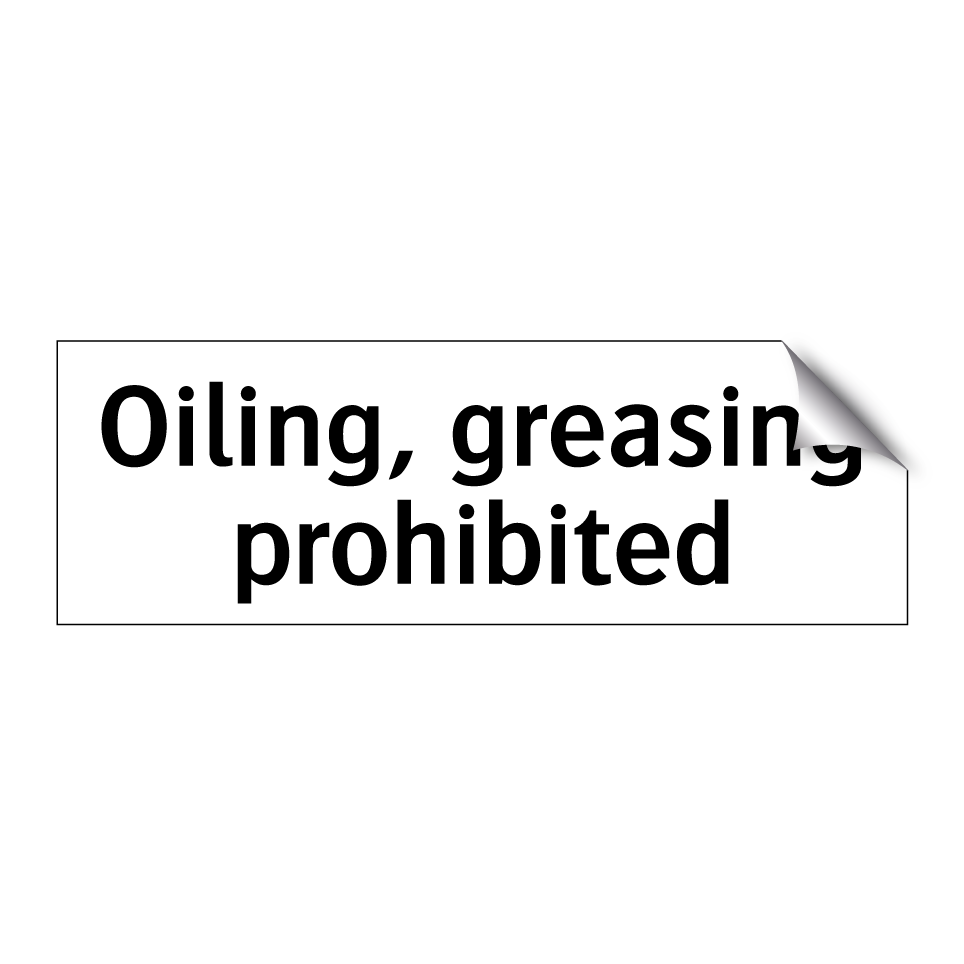 Oiling, greasing prohibited