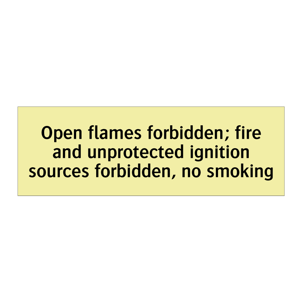 Open flames forbidden; fire and unprotected ignition sources forbidden, no smoking