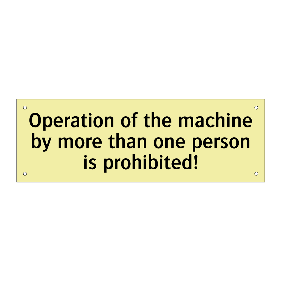 Operation of the machine by more than one person is prohibited!
