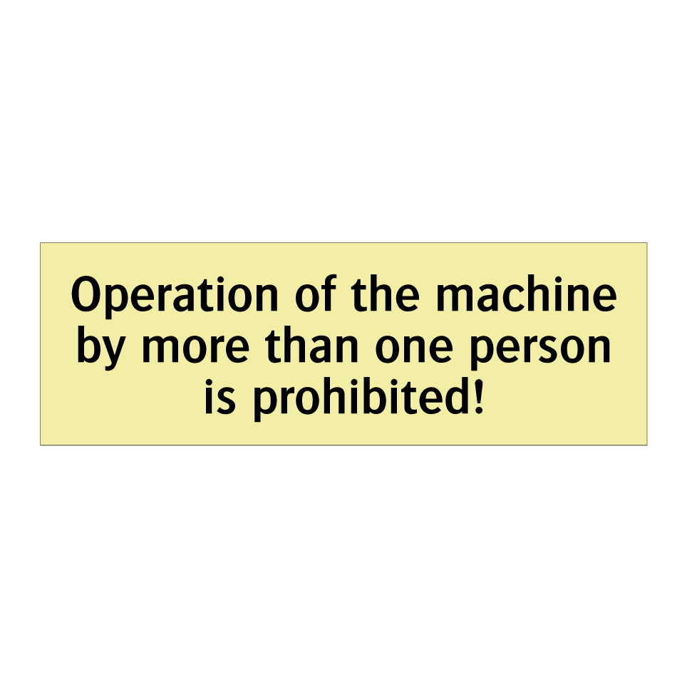 Operation of the machine by more than one person is prohibited!