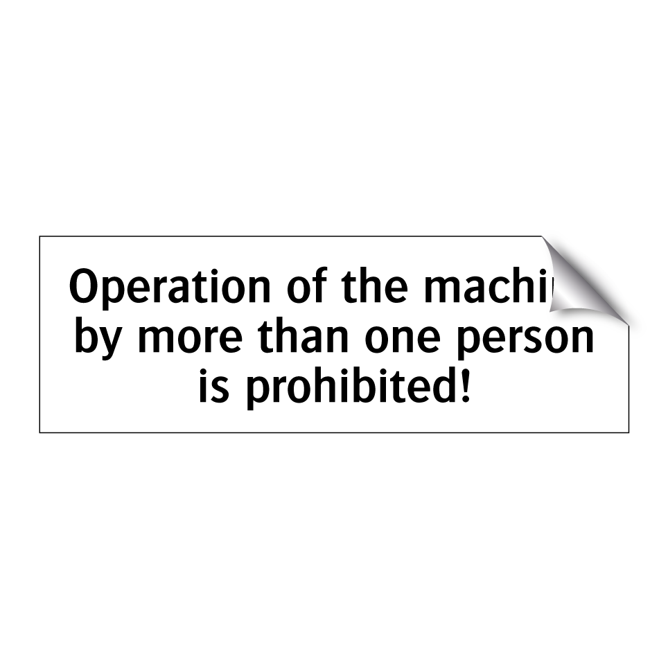 Operation of the machine by more than one person is prohibited!