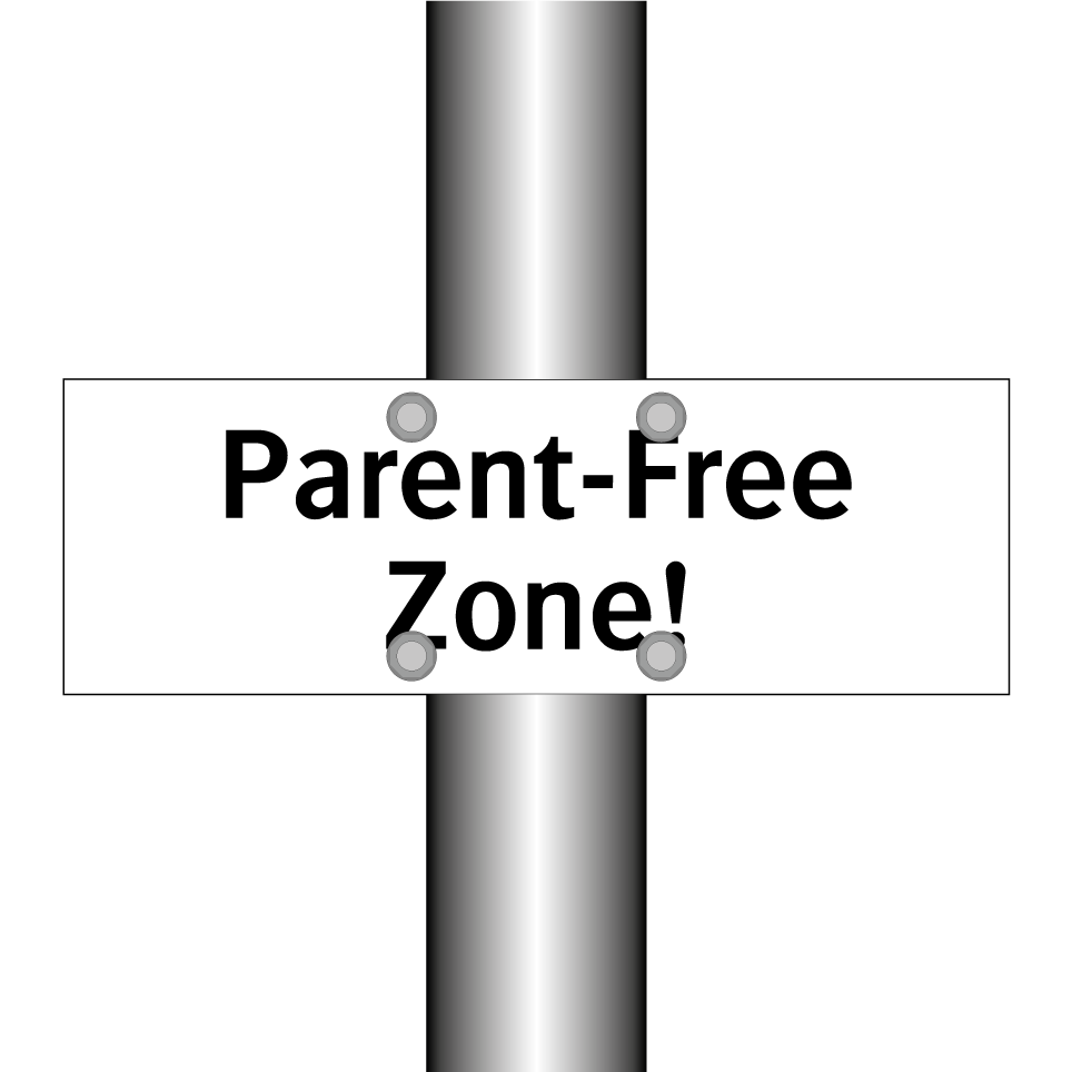 Parent-Free Zone!