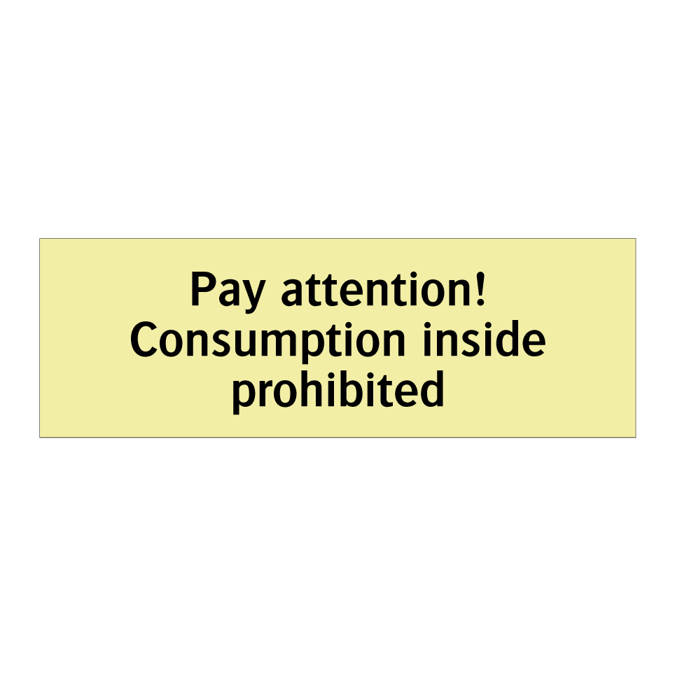 Pay attention! Consumption inside prohibited