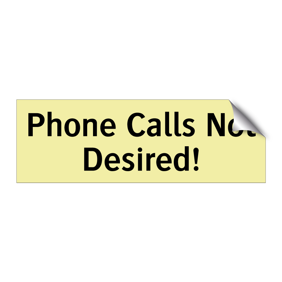 Phone Calls Not Desired!