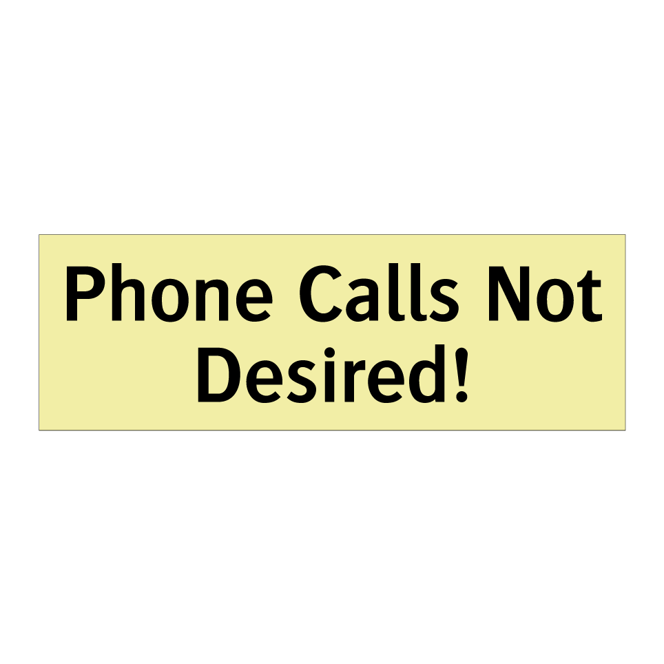 Phone Calls Not Desired!