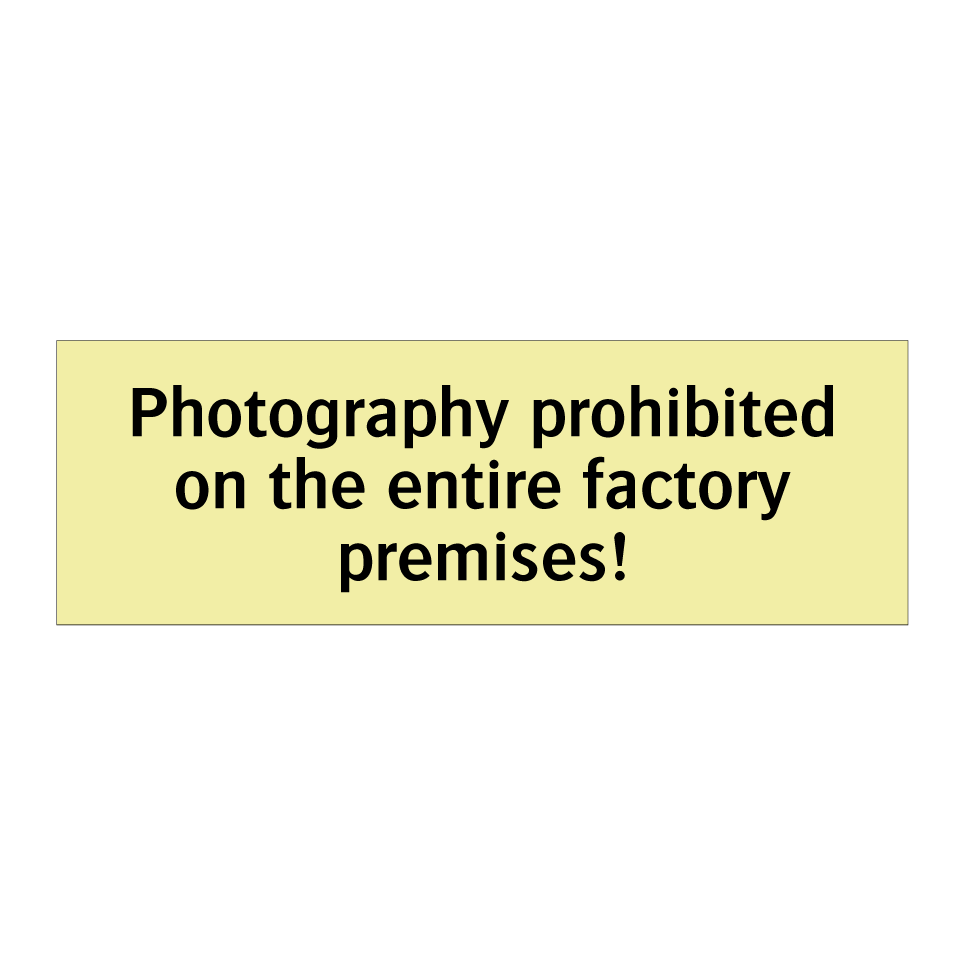 Photography prohibited on the entire factory premises!