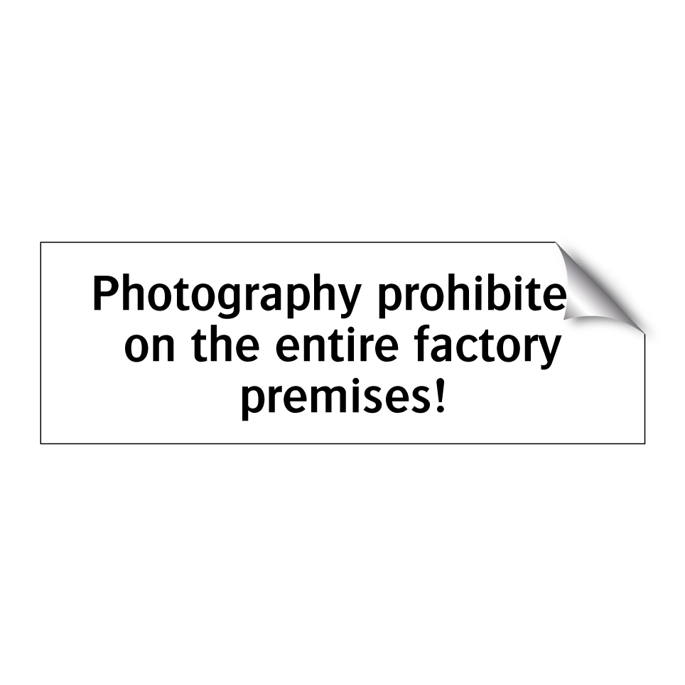Photography prohibited on the entire factory premises!