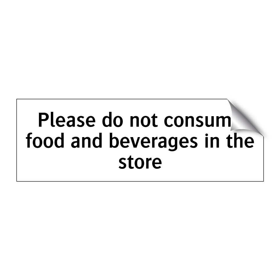 Please do not consume food and beverages in the store