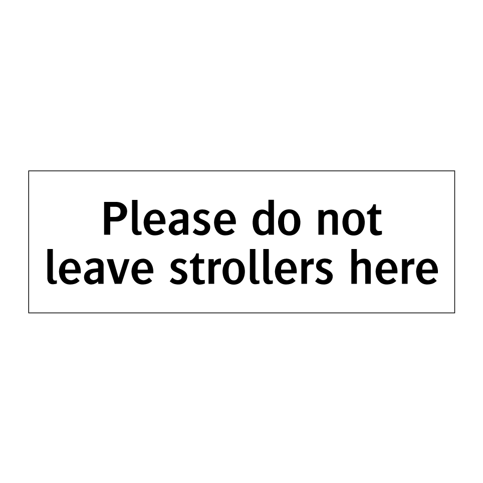 Please do not leave strollers here