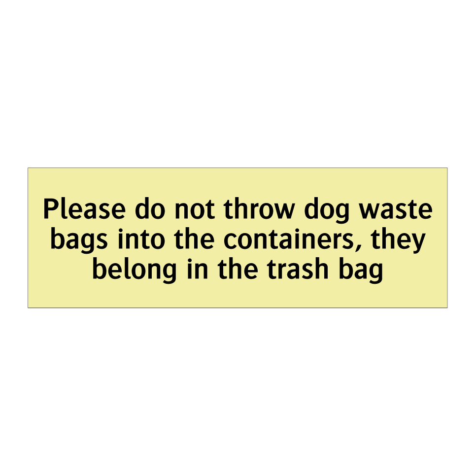 Please do not throw dog waste bags into the containers, they belong in the trash bag