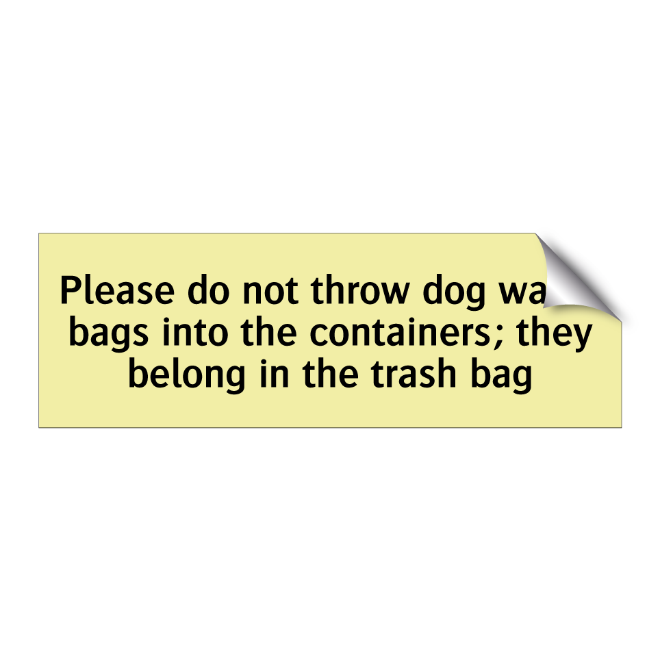 Please do not throw dog waste bags into the containers; they belong in the trash bag