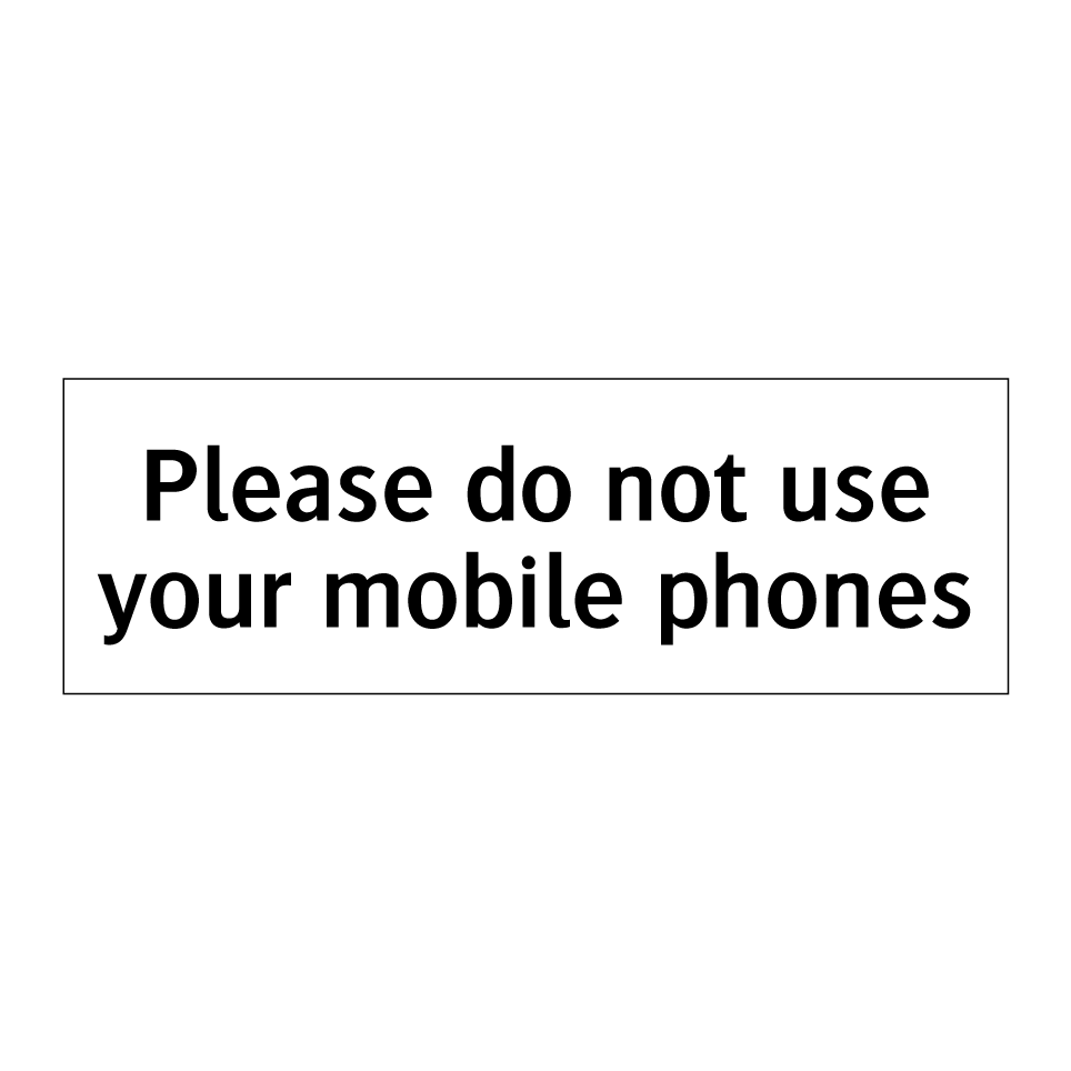 Please do not use your mobile phones
