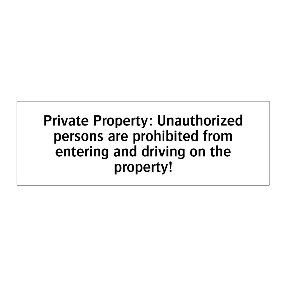 Private Property: Unauthorized persons are prohibited from entering and driving on the property!