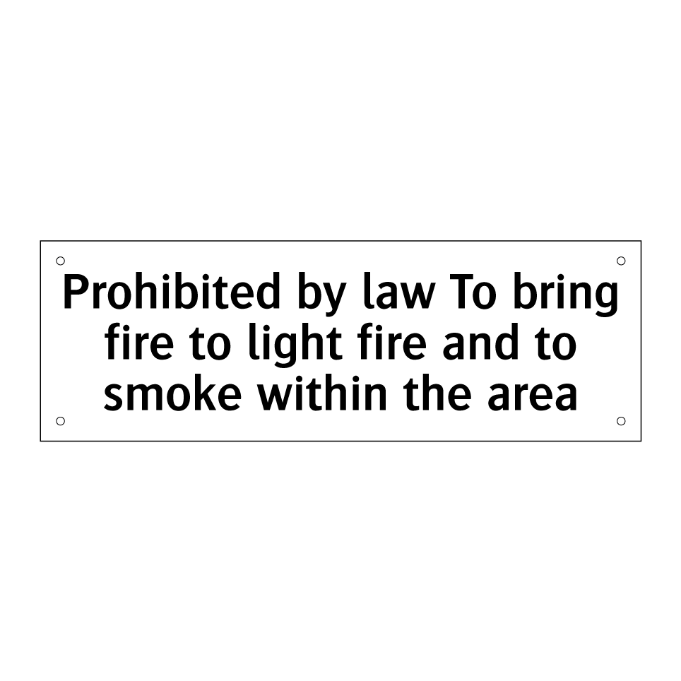 Prohibited by law To bring fire to light fire and to smoke within the area