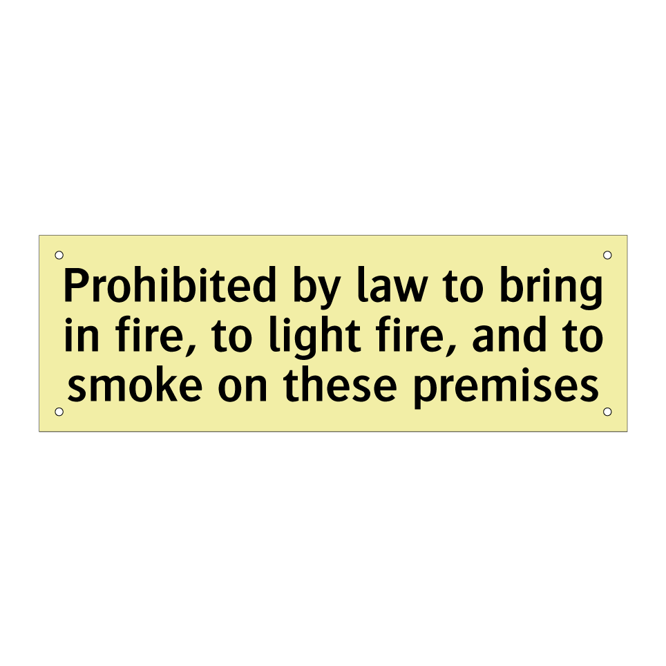 Prohibited by law to bring in fire, to light fire, and to smoke on these premises