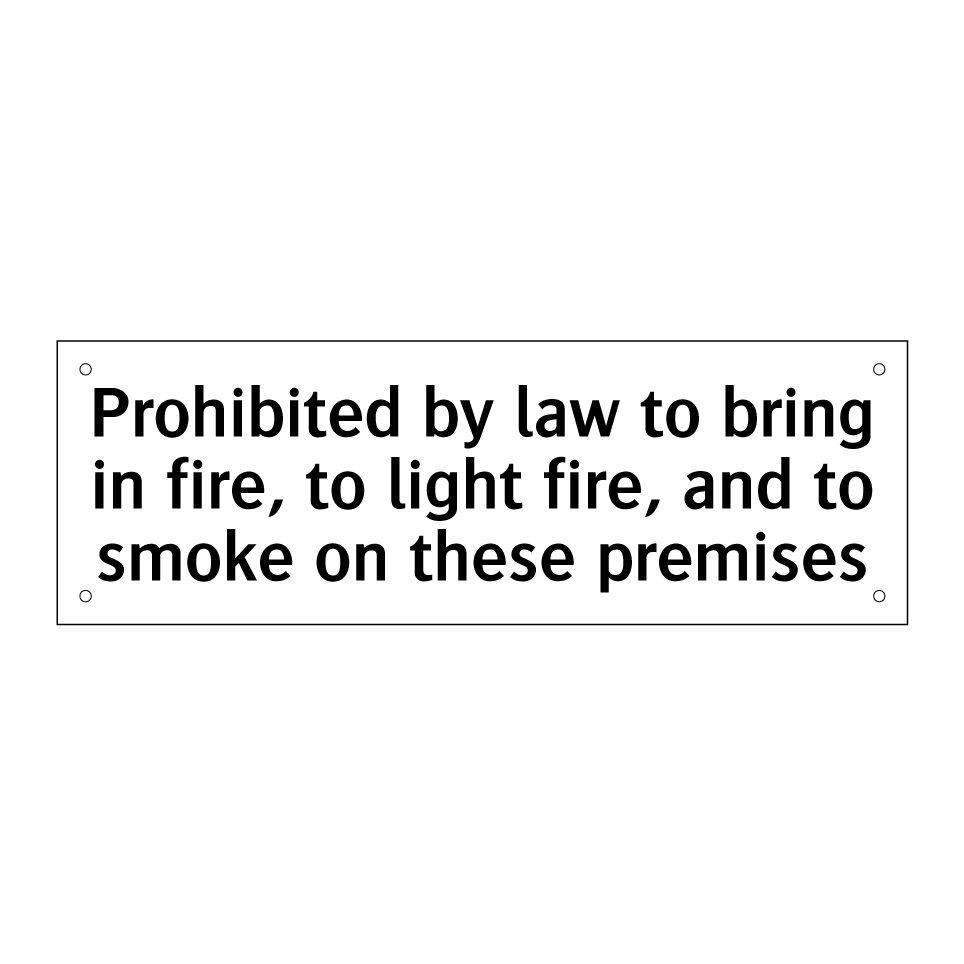 Prohibited by law to bring in fire, to light fire, and to smoke on these premises
