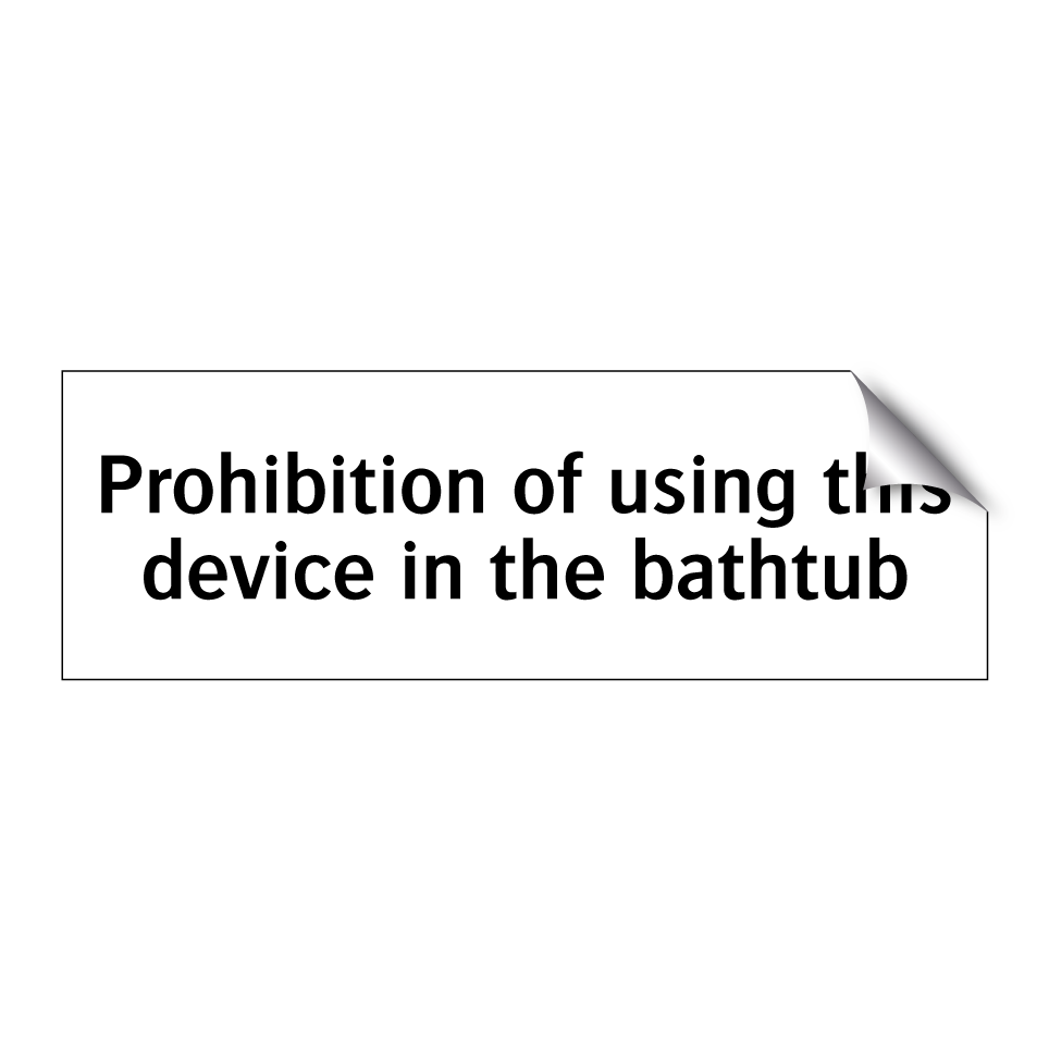 Prohibition of using this device in the bathtub