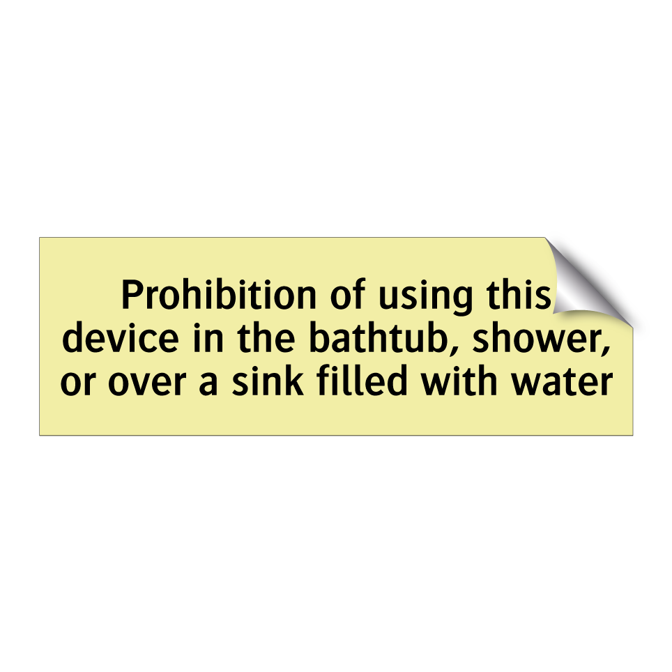 Prohibition of using this device in the bathtub, shower, or over a sink filled with water