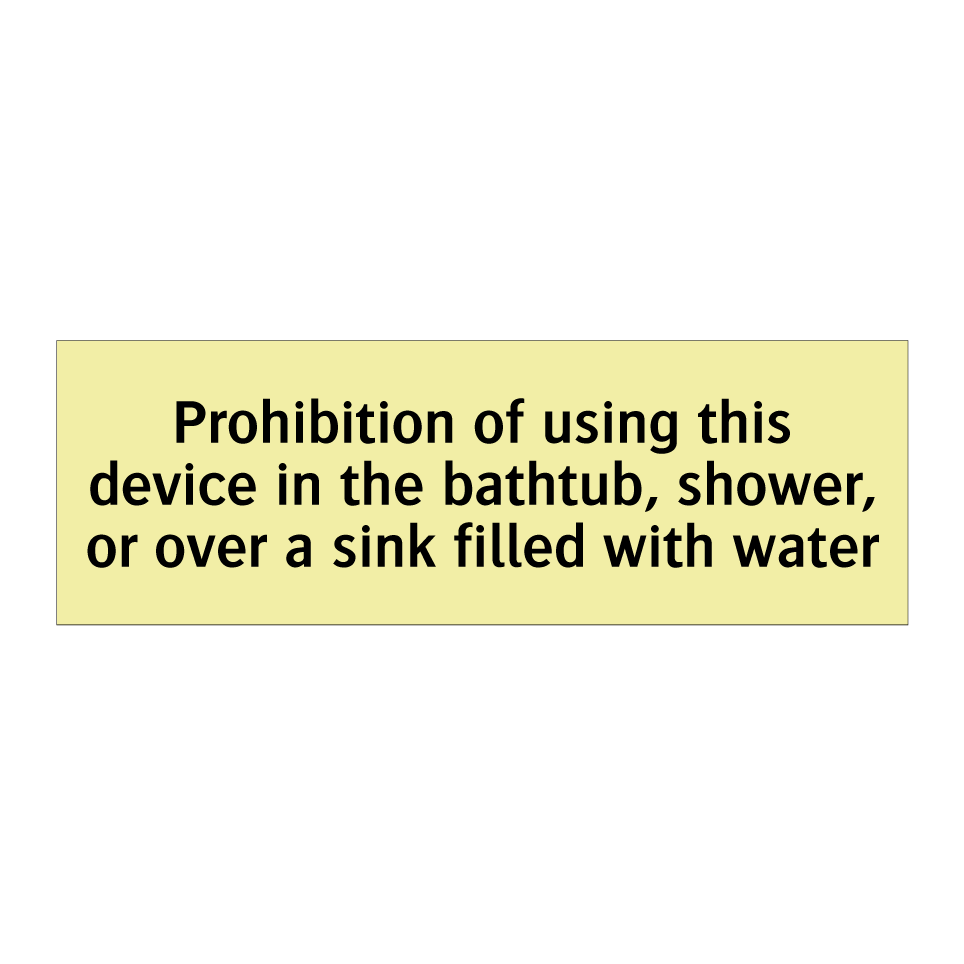 Prohibition of using this device in the bathtub, shower, or over a sink filled with water