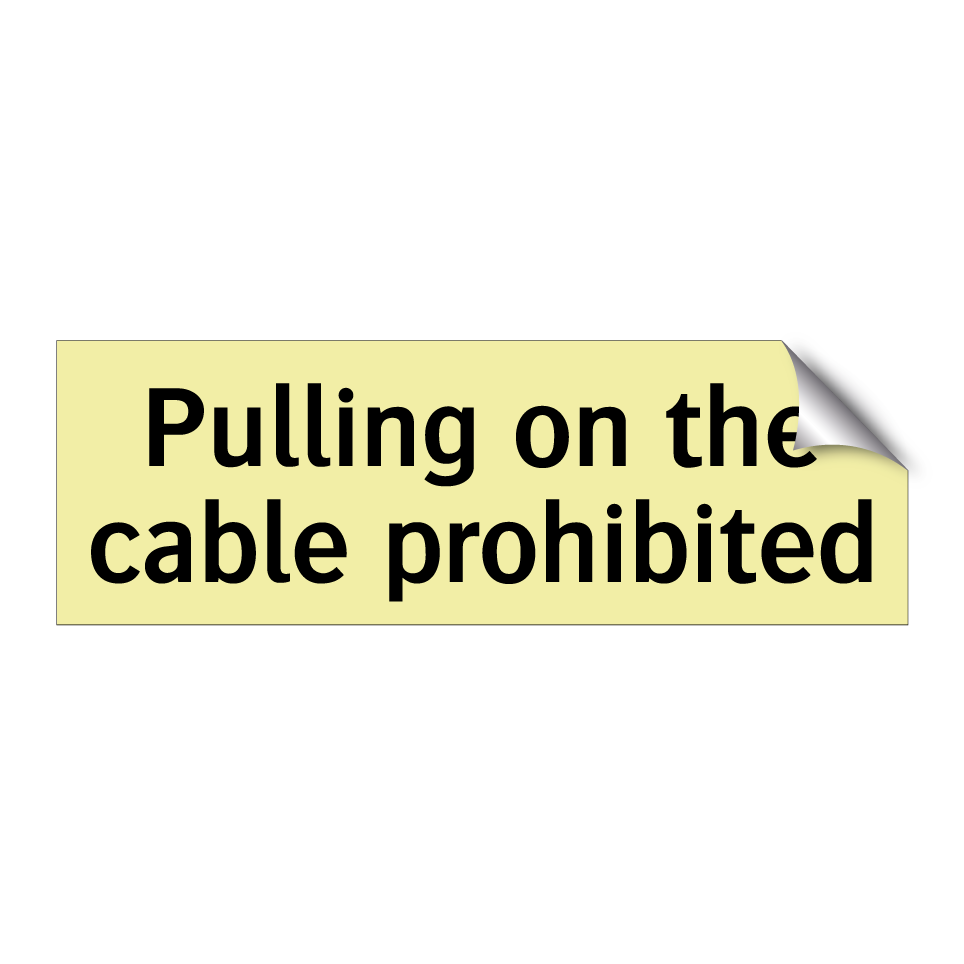Pulling on the cable prohibited