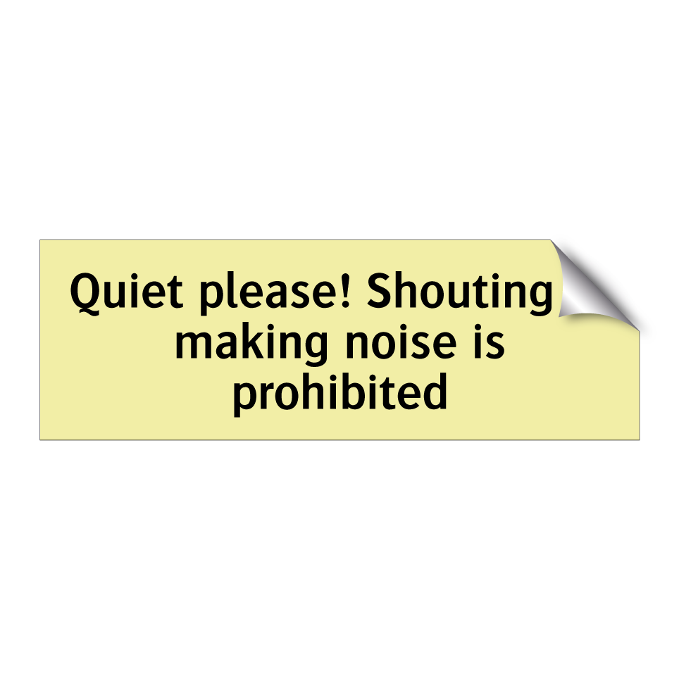 Quiet please! Shouting or making noise is prohibited
