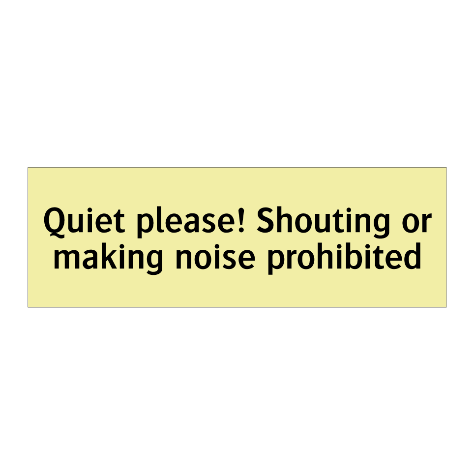 Quiet please! Shouting or making noise prohibited
