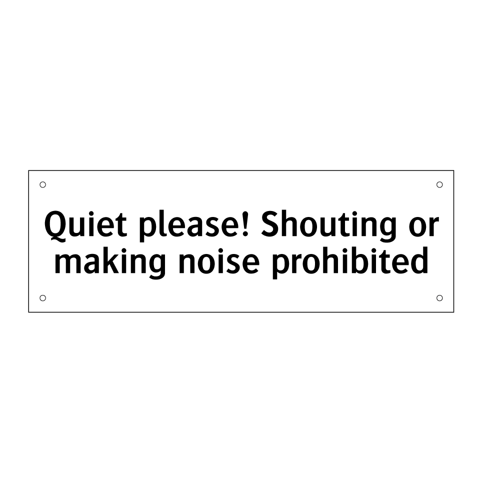 Quiet please! Shouting or making noise prohibited
