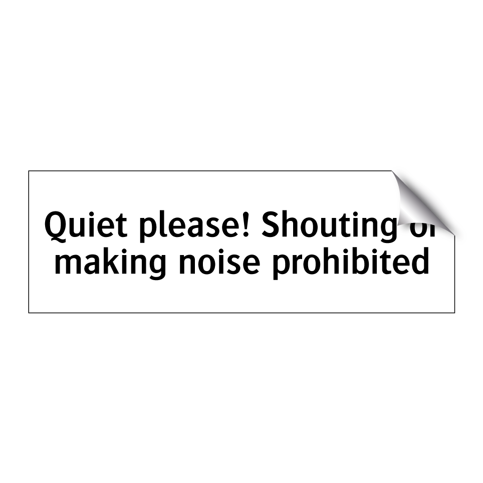 Quiet please! Shouting or making noise prohibited