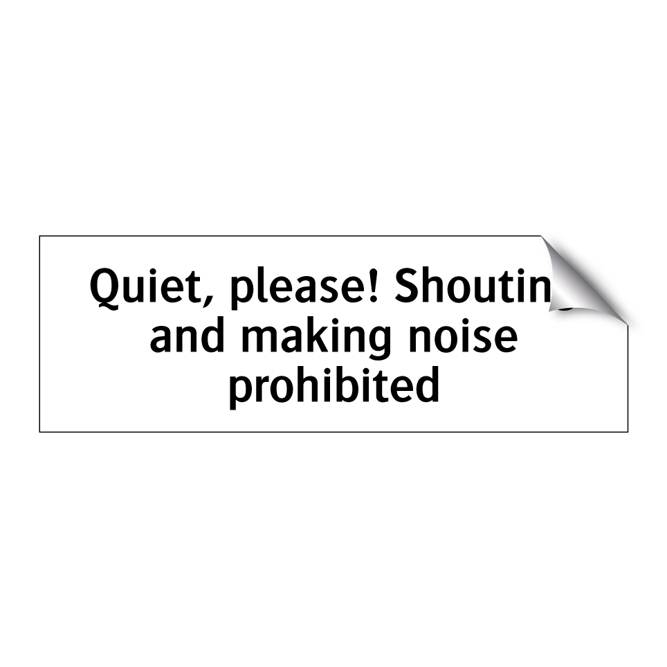 Quiet, please! Shouting and making noise prohibited