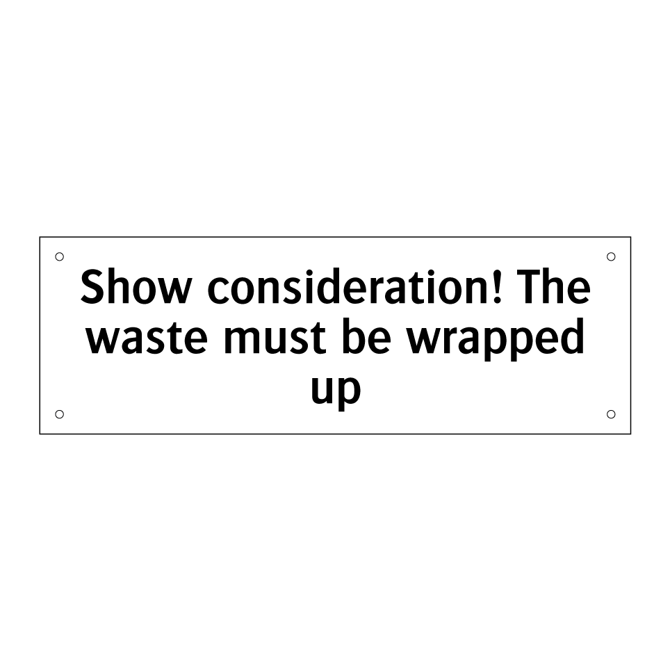 Show consideration! The waste must be wrapped up
