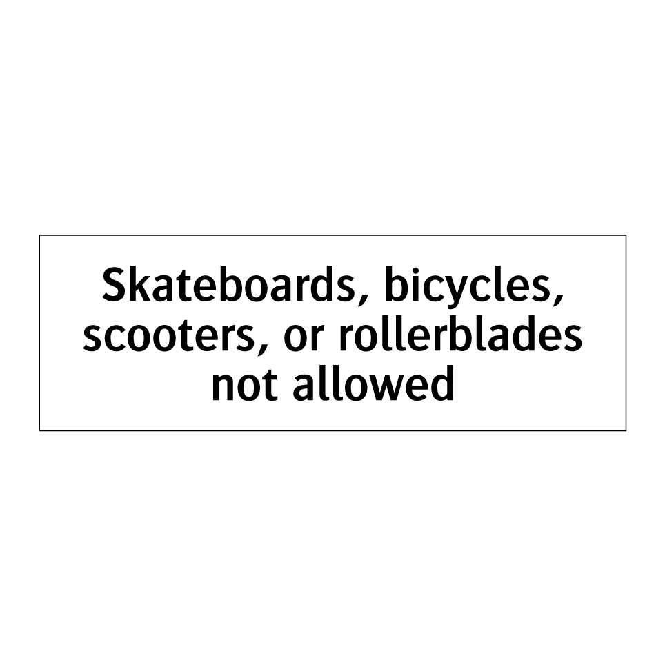 Skateboards, bicycles, scooters, or rollerblades not allowed