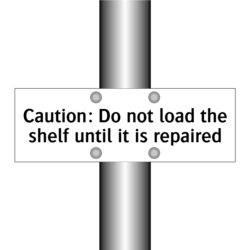 Caution: Do not load the shelf until it is repaired