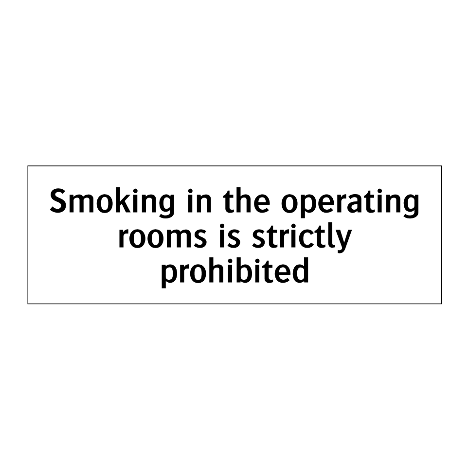 Smoking in the operating rooms is strictly prohibited