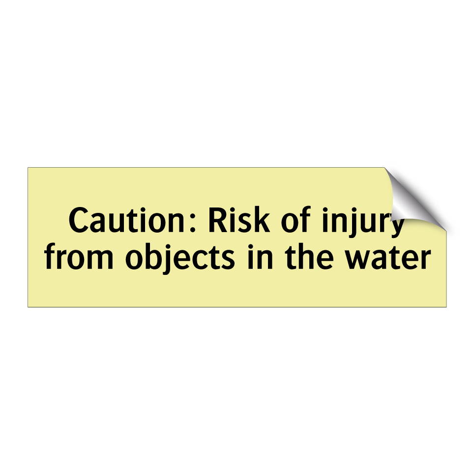 Caution: Risk of injury from objects in the water