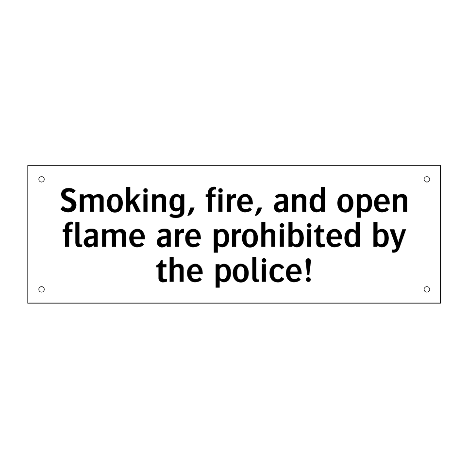 Smoking, fire, and open flame are prohibited by the police!